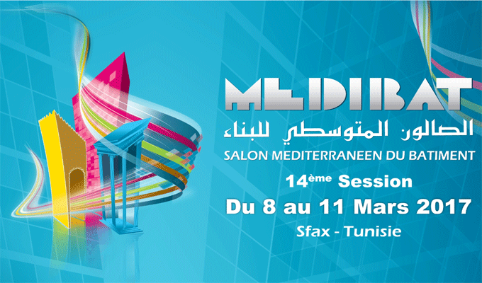 Sfax : 14ème Session du Salon Méditerranéen du Bâtiment  « MEDIBAT 2017 »