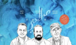 Imed Alibi, Mounir Troudi et Michel Marre sortent leur album ” Salhi “